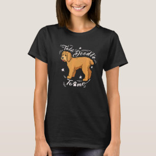 Talk Goldendoodle Doodle Doodle Dog Golden Doodle T-Shirt
