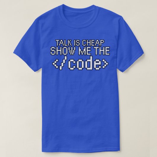 Talk ist billig zeigen Sie mir den Code T-Shirt (Design vorne)