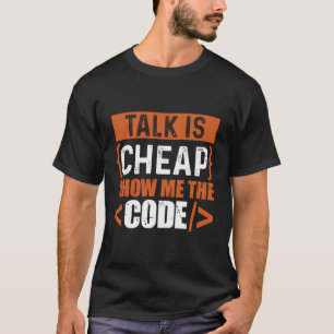 Talk ist billig zeigen Sie mir den Code T-Shirt