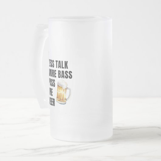 TALK LESS MORE BASS PASS THE BEER MATTGLAS BIERGLAS (Vorderseite Links)