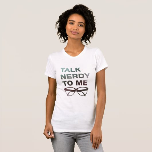 talk nerdy to ich T-Shirt (Vorne ganz)