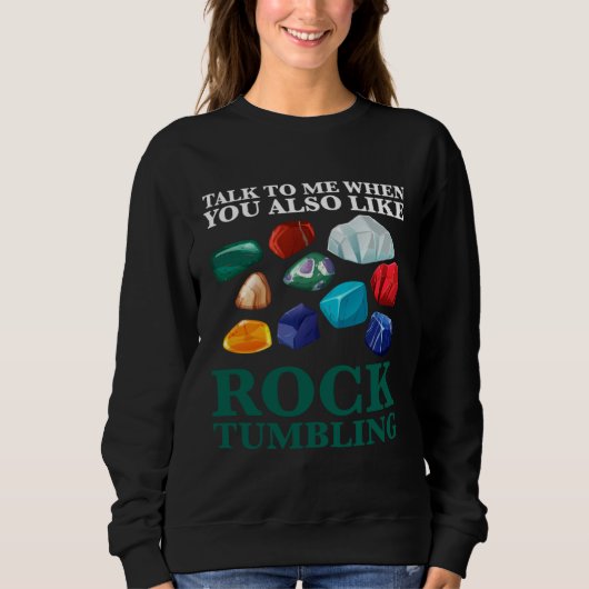 talk to me when you also like rocktumbling geology sweatshirt (Vorderseite)