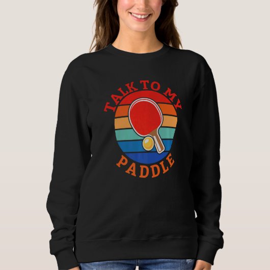 Talk to my Paddle  Table Tennis Sweatshirt (Vorderseite)
