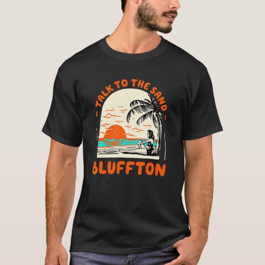 Talk To The Sand Bluffton Beach South Carolina Oce T-Shirt (Vorderseite)