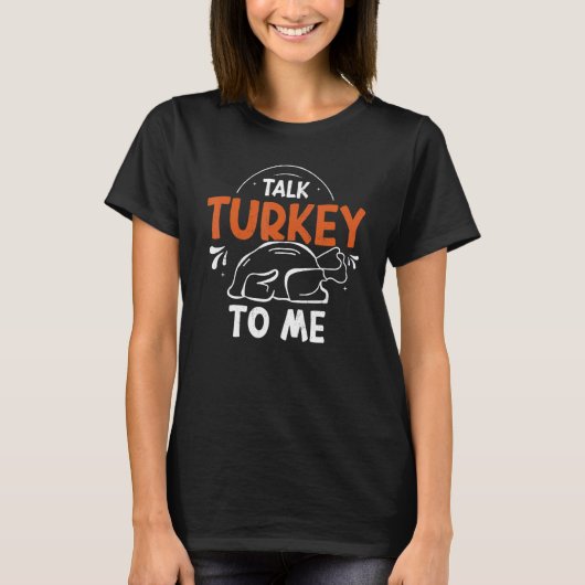 Talk Turkey To Me Thanks Giving  Thanksgiving 1 T-Shirt (Vorderseite)