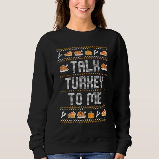 Talk Turkey To Me Ugly Thanksgving  Men Women Kids Sweatshirt (Vorderseite)