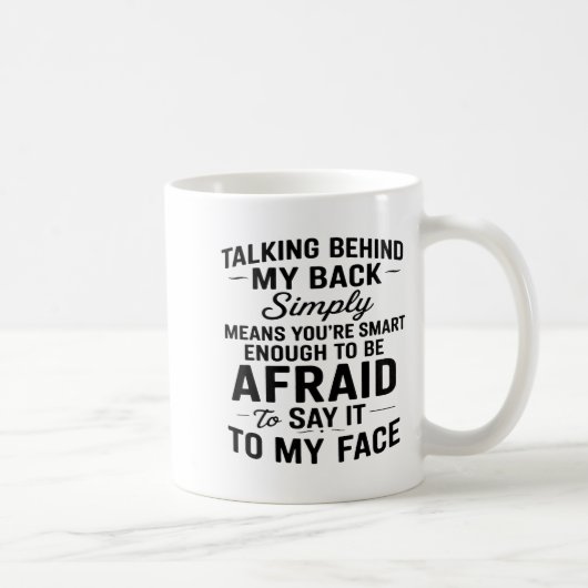 Talking Behind My Back Simply Means You're Smart E Kaffeetasse (Rechts)