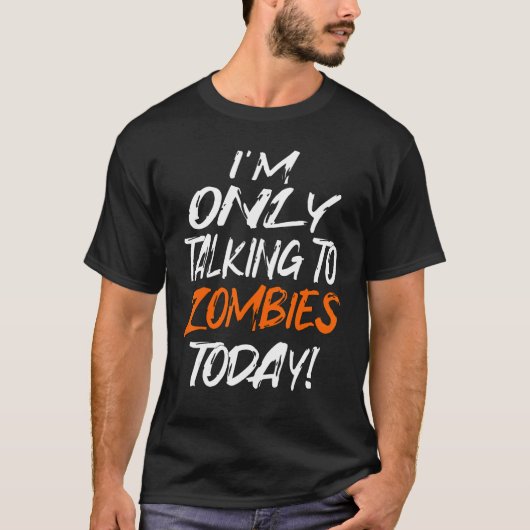 TALKING ONLY TO ZOMBIES TODAY T-Shirt (Vorderseite)