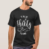Talking Thirty To Me Funny 30 Years Old 30th Birth T-Shirt (Vorderseite)