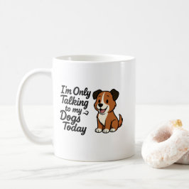 Talking To My Dogs Today Kaffeetasse