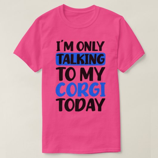 Talking To My Today Design Corgi Parent1397 T-Shirt (Design vorne)