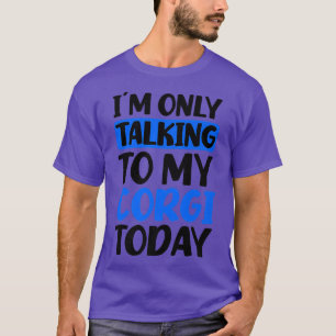 Talking To My Today Design Corgi Parent T-Shirt