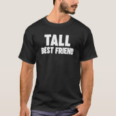 Tall Best Friend T-Shirt (Vorderseite)