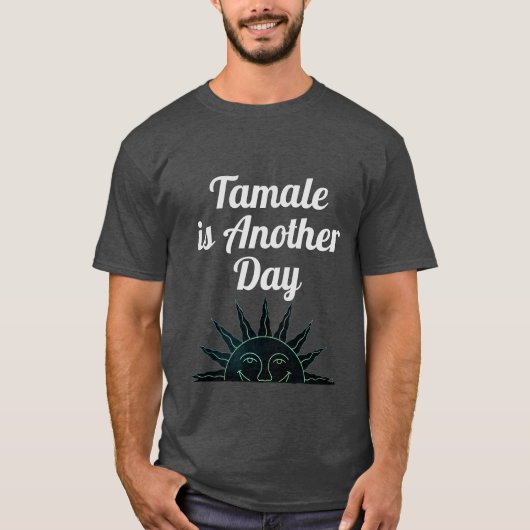 Tamale ist ein weiterer Tag T - Shirt (Vorderseite)