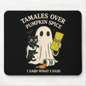 Tamales Over Pumpkin Sce I Said What I Said Hallow Mousepad (Vorne)