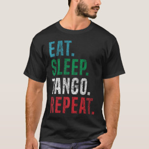 Tango Argentino: Essen, Schlafen, Tango, Wiederhol T-Shirt