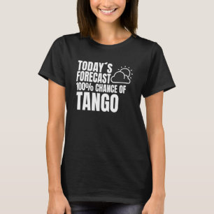 Tango Dancer Tanz Partner Wettervorhersage Tango T-Shirt
