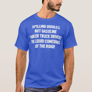 Tanker Lkw-Fahrer Die flüssigen Komiker der R T-Shirt