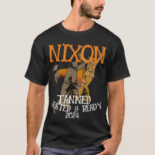 Tanned Rested & Ready NIXON 2024 Präsident T-Shirt