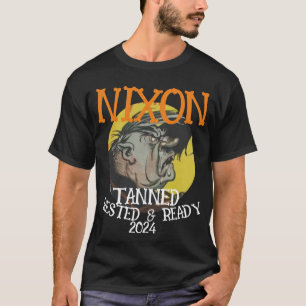 Tanned Rested & Ready NIXON 2024 Präsident T-Shirt