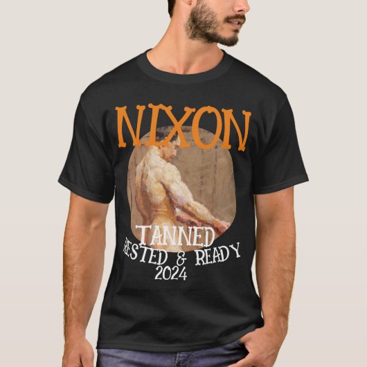 Tanned Rested & Ready NIXON 2024 Präsident T-Shirt (Vorderseite)