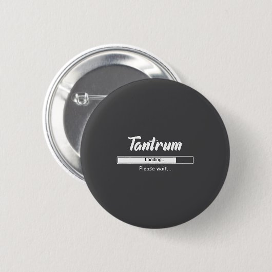 Tantrum Loading Please Wait Funny Mood Button (Vorne & Hinten)