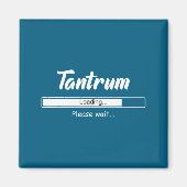 Tantrum Loading Please Wait Funny Mood  Magnet (Vorne)