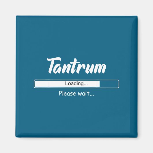 Tantrum Loading Please Wait Funny Mood  Magnet (Vorne)
