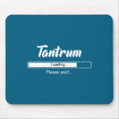 Tantrum Loading Please Wait Funny Mood  Mousepad (Vorne)