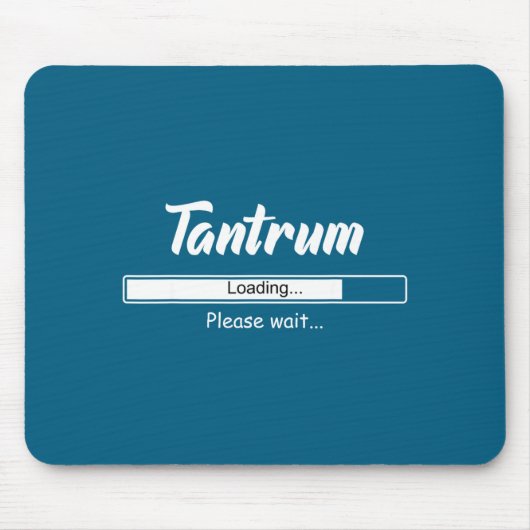 Tantrum Loading Please Wait Funny Mood  Mousepad (Vorne)