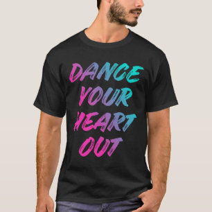 Tanz Dein Herz Out Funny Dancer Tanzgeschenke Bo T-Shirt