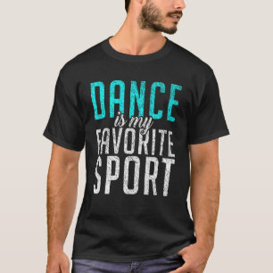 Tanz ist mein Lieblingssport Dancing Liebe Dance T-Shirt