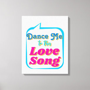 Tanz mich zu dieser LIEBE SONG, Wall Art Leinwanddruck