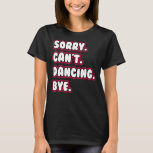Tanz  Sorry Kann nicht Tanzen Tschüss Tanz Tänzer T-Shirt