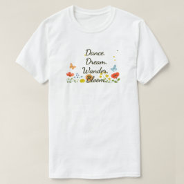 Tanz. Träume. Denkt darüber nach. Blüte. T-Shirt