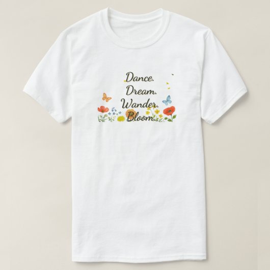 Tanz. Träume. Denkt darüber nach. Blüte. T-Shirt (Design vorne)