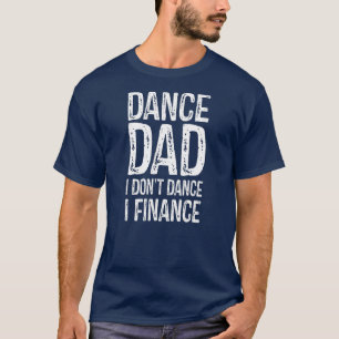 Tanz Vater I Don't Dance I Finance glücklichen Vat T-Shirt
