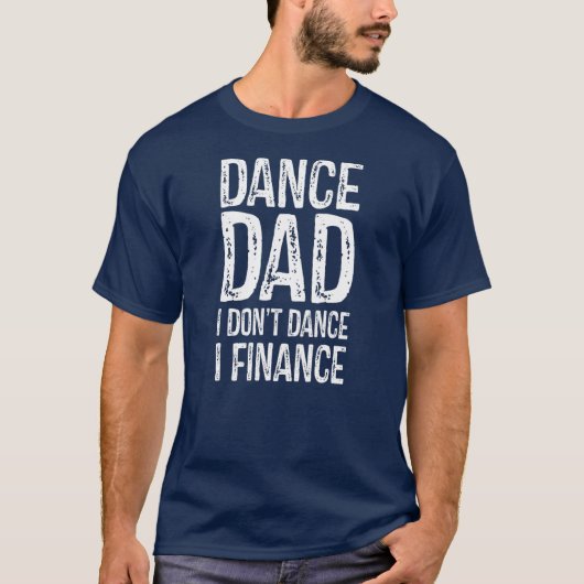 Tanz Vater I Don't Dance I Finance glücklichen Vat T-Shirt (Vorderseite)