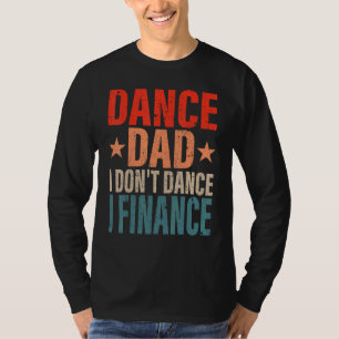 Tanz Vater I Don't tanze ich finanziere Tanz Daddy T-Shirt