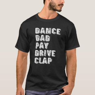Tanz Vater Pay Drive Clap Parent Dancer Tanz Fan T-Shirt