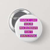 Tanz wie deine Mikrowelle sieht nicht aus Button (Vorne & Hinten)