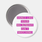 Tanz wie deine Mikrowelle sieht nicht zu Magnet (Vorderseite/Rückseite)