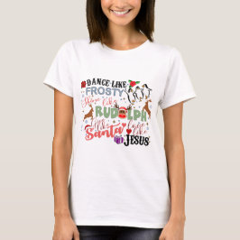 Tanz wie Frosty Shine wie Rudolph Give T-Shirt