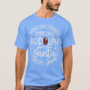 Tanz wie Frosty Shine wie Rudolph Liebe wie Jes T-Shirt