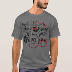 Tanz wie Frosty Shine wie Rudolph Liebe wie Jes T-Shirt
