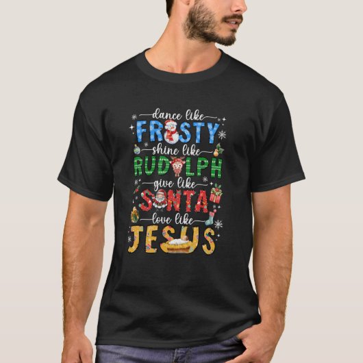 Tanz wie Frosty Shine wie Rudolph Liebe wie Jes T-Shirt (Vorderseite)