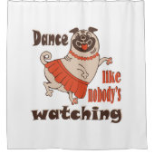 Tanz wie niemand sieht gürteligen Mops Hund zu Duschvorhang (Vorderseite)