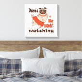 Tanz wie niemand sieht gürteligen Mops Hund zu Leinwanddruck (Insitu (Schlafzimmer))