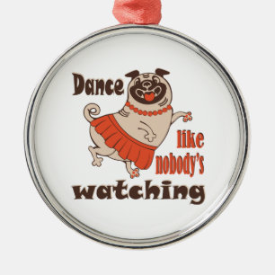 Tanz wie niemand sieht gürteligen Mops Hund zu Ornament Aus Metall