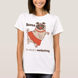 Tanz wie niemand sieht Mops Girl T - Shirt